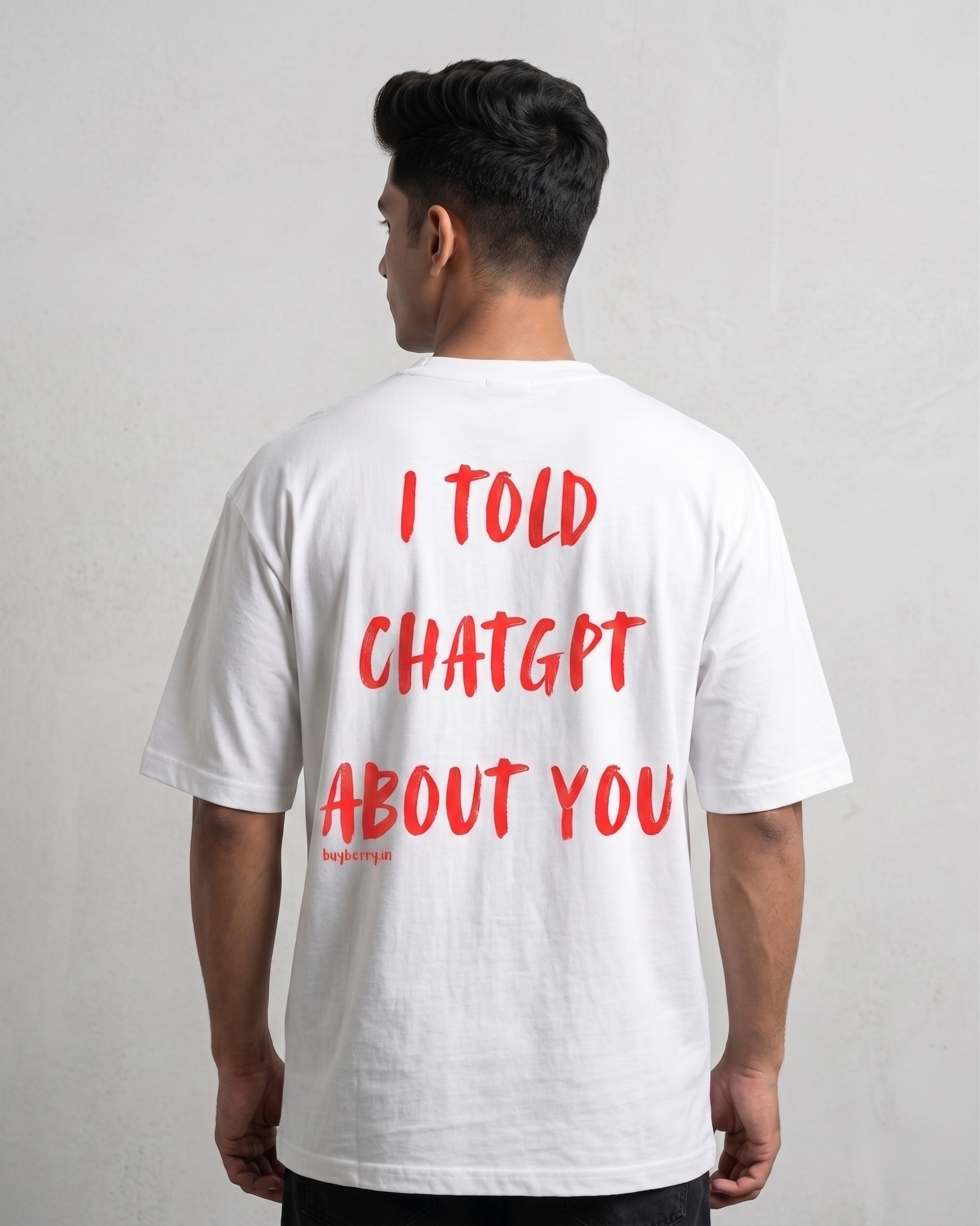 I Told ChatGPT About You Oversized T-Shirt